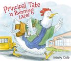 Principal Tate Is Running Late! Hardcover  by Henry Cole
