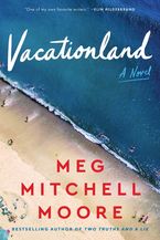 Vacationland Hardcover  by Meg Mitchell Moore