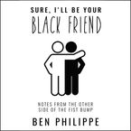 Sure, I'll Be Your Black Friend Downloadable audio file UBR by Ben Philippe
