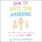 How to Date Your Wardrobe Downloadable audio file UBR by Heather Newberger