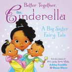 Better Together, Cinderella Hardcover  by Ashley Franklin