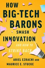 How Big-Tech Barons Smash Innovation—and How to Strike Back Book cover image: How Big-Tech Barons Smash Innovation—and How to Strike Back