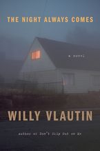The Night Always Comes Hardcover  by Willy Vlautin