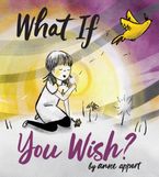 What If You Wish? Hardcover  by Anne Appert