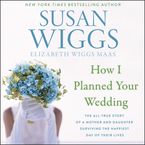 How I Planned Your Wedding Downloadable audio file UBR by Susan Wiggs