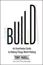 Book cover image: Build: An Unorthodox Guide to Making Things Worth Making
