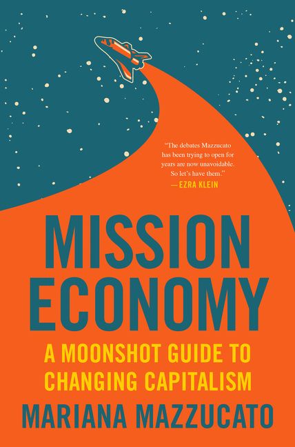 Book cover image: Mission Economy: A Moonshot Guide to Changing Capitalism