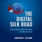 The Digital Silk Road Downloadable audio file UBR by Jonathan E. Hillman