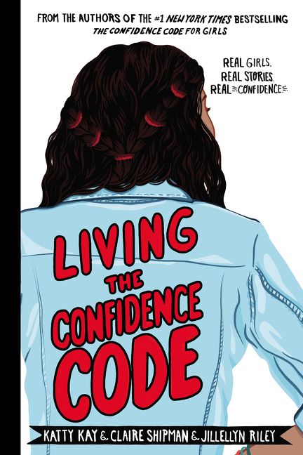 Book cover image: Living the Confidence Code (): Real Girls. Real Stories. Real Confidence.