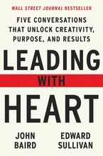 Book cover image: Leading with Heart: Five Conversations That Unlock Creativity, Purpose, and Results