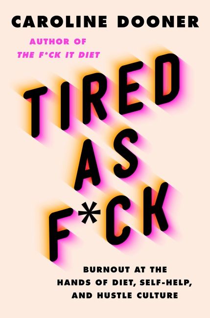 Book cover image: Tired as F*ck: Burnout at the Hands of Diet, Self-Help, and Hustle Culture