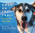 Dogs on the Trail Hardcover  by Blair Braverman