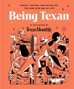 Book cover image: Being Texan: Essays, Recipes, and Advice for the Lone Star Way of Life