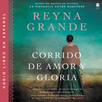 A Ballad of Love and Glory / Corrido de amor y gloria (Spanish ed) Downloadable audio file UBR by Reyna Grande