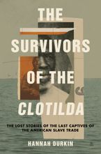 The Survivors of the Clotilda Hardcover  by Hannah Durkin