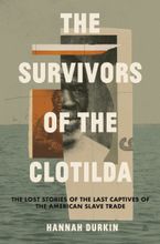 The Survivors ot the Clotilda eBook  by Hannah Durkin