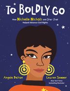 To Boldly Go: How Nichelle Nichols and Star Trek Helped Advance Civil Rights by Angela Dalton,Lauren Semmer