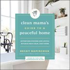 The Clean Mama's Guide to a Peaceful Home Downloadable audio file UBR by Becky Rapinchuk