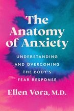 Book cover image: The Anatomy of Anxiety: Understanding and Overcoming the Body's Fear Response