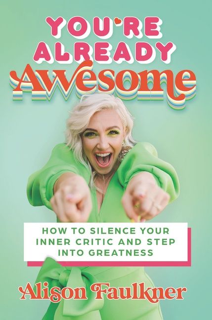 You're Already Awesome : How To Silence Your Inner Critic And Step Into Greatness Alison Faulkner - Image 8
