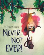 Never, Not Ever! Hardcover  by Beatrice Alemagna
