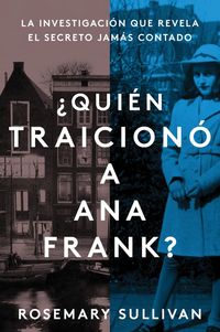 the-betrayal-of-anne-frank-quien-traiciono-a-ana-frank-spanish-edition