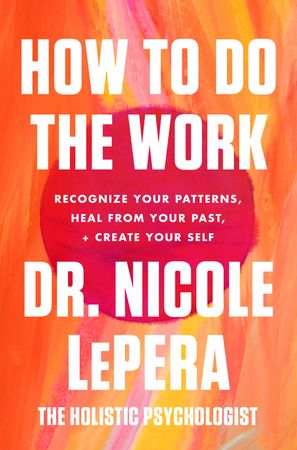Book cover image: How to Do the Work: Recognize Your Patterns, Heal from Your Past, and Create Your Self | #1 New York Times Bestseller | #1 Wall Street Journal Bestseller | USA Today Bestseller | International Bestseller | National Bestseller
