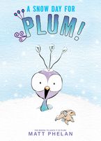 A Snow Day for Plum! Hardcover  by Matt Phelan