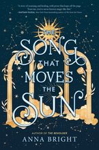 The Song That Moves the Sun Hardcover  by Anna Bright