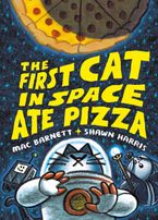 The First Cat in Space Ate Pizza Hardcover  by Mac Barnett