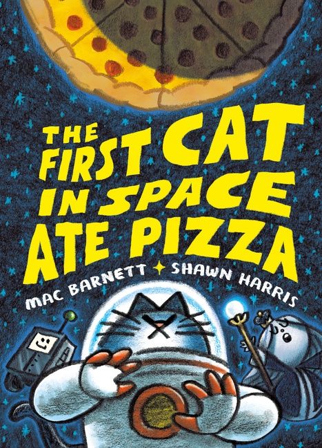 The First Cat in Space Ate Pizza - Mac Barnett - Hardcover