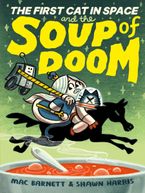 The First Cat in Space and the Soup of Doom by Mac Barnett,Shawn Harris
