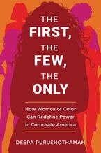 Book cover image: The First, the Few, the Only: How Women of Color Can Redefine Power in Corporate America