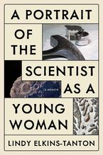 A Portrait of the Scientist as a Young Woman by Lindy Elkins-Tanton