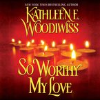 So Worthy My Love Downloadable audio file UBR by Kathleen E. Woodiwiss