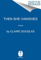 Then She Vanishes Hardcover  by Claire Douglas