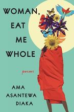 Woman, Eat Me Whole eBook  by Ama Asantewa Diaka