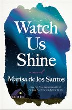 Watch Us Shine Hardcover  by Marisa de los Santos