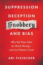 Suppression, Deception, Snobbery, and Bias Hardcover  by Ari Fleischer