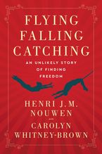 Flying, Falling, Catching Hardcover  by Henri J. M. Nouwen