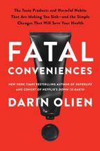Book cover image: Fatal Conveniences: The Harmful Habits and Toxic Products That Are Making You Sick—and the Simple Changes That Will Save Your Health