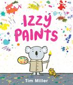 Izzy Paints Hardcover  by Tim Miller