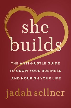 Book cover image: She Builds: The Anti-Hustle Guide to Grow Your Business and Nourish Your Life