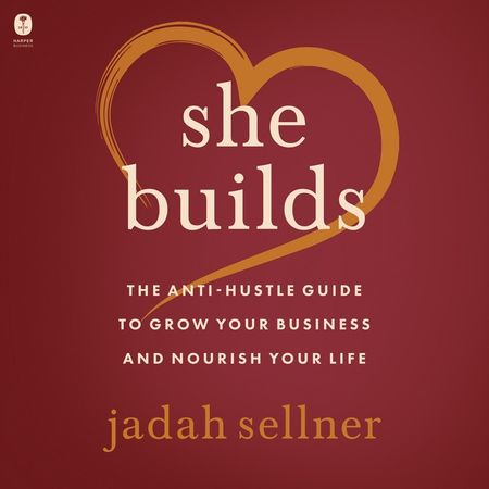 Book cover image: She Builds: The Anti-Hustle Guide to Grow Your Business and Nourish Your Life