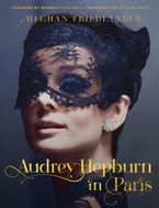 Audrey Hepburn in Paris Hardcover  by Meghan Friedlander