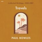Travels Downloadable audio file UBR by Paul Bowles