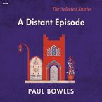 A Distant Episode Downloadable audio file UBR by Paul Bowles
