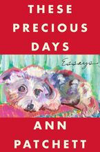 These Precious Days Paperback  by Ann Patchett