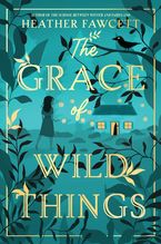 The Grace of Wild Things Hardcover  by Heather Fawcett