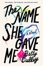 The Name She Gave Me Hardcover  by Betty Culley
